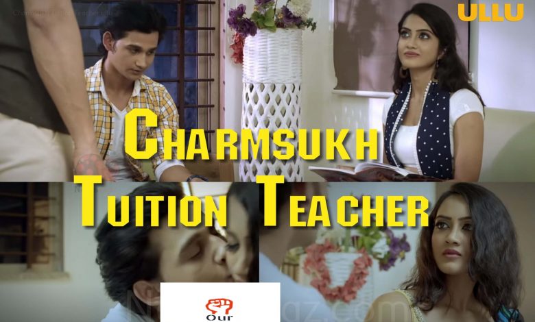 ullu Charmsukh Tuition Teacher Web Series