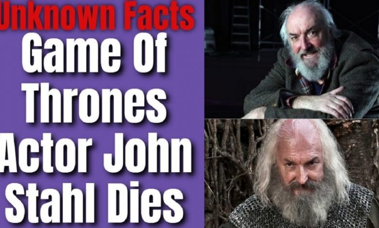 Who was John Stahl and what was his death Reason? Game Of Thrones actor dead at 68 Full Details Explained