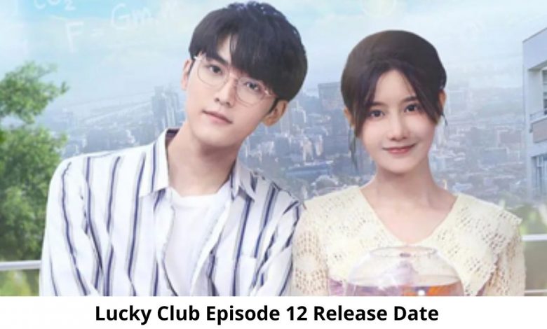 Lucky Club Season 1 Episode 12 Cast, Crew Release Date and Time Check Preview Spoilers Alert full Details Explained