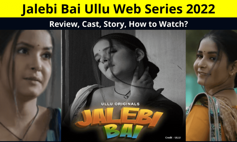 Jalebi Bai Ullu Web Series Ullu Cast, Actress, Release Date Download & Online Watch